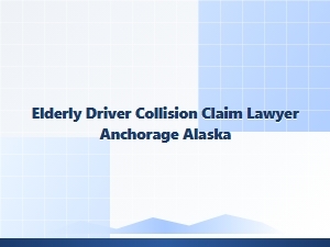 Elderly Driver Collision Claims Lawyer in Anchorage