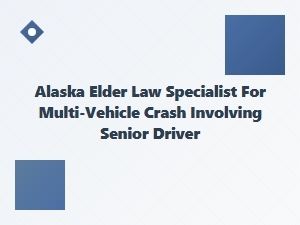 Alaska Elder Law Specialist for Senior Multi-Vehicle Crashes