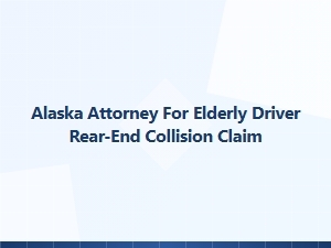 Alaska Attorney for Elderly Driver Rear-End Collision Claims