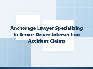 Anchorage Lawyer for Senior Driver Intersection Accidents